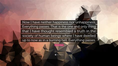 Osamu Dazai Quote: “Now I have neither happiness nor unhappiness ...