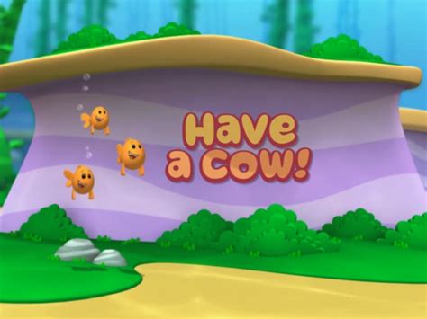 Have a Cow! | Bubble Guppies Wiki | Fandom