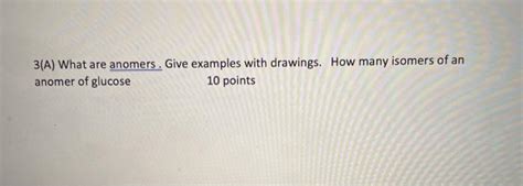 Solved 3(A) What are anomers. Give examples with drawings. | Chegg.com