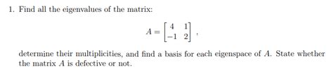 Solved 1. Find all the eigenvalues of the matrix: A=[4−112], | Chegg.com