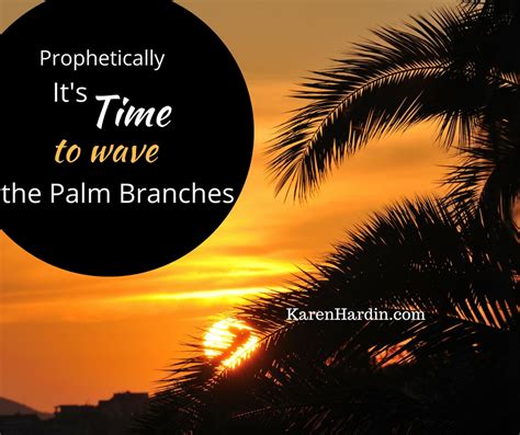 A Prophetic Word - It's Time to Wave the Palm Branches - Karen Hardin