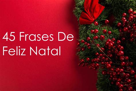 → 45 Frases De Feliz Natal - Envie Para Quem Você Ama - quizlandia.club