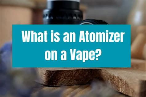 What is an Atomizer on a Vape?