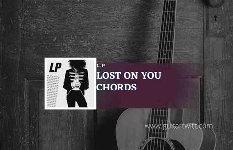 Lost On You Chords By L.P - Guitartwitt