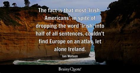 Ian Watson - The fact is that most 'Irish-Americans', in...