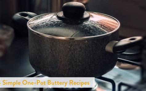 3 Simple One-Pot Buttery Recipes - Banner Butter Atlanta