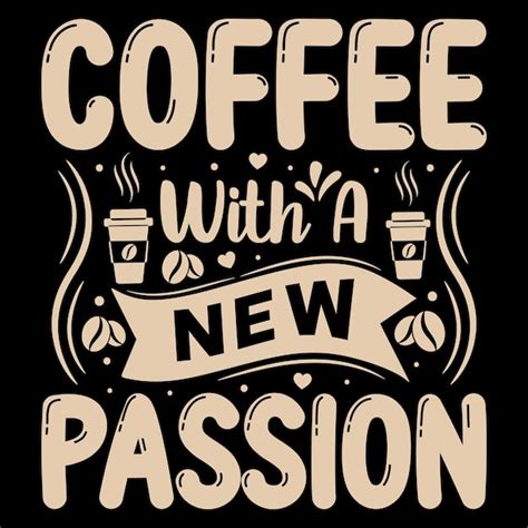 Premium Vector | Coffee with a new passion, t-shirt design quote about ...