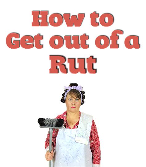 How to Get Out of a Rut