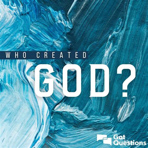 Who created God? Who made God? Where did God come from? | GotQuestions.org