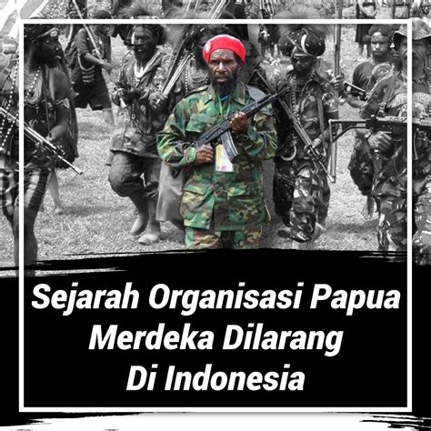 Sejarah Organisasi Papua Merdeka Dilarang di Indonesia - Harian Papua