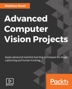 Advanced Computer Vision Projects [Video] | Packt