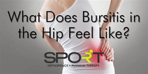 What Does Bursitis in the Hip Feel Like? | SPORT Orthopedics