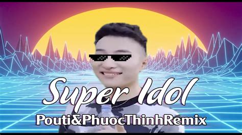 super idol 的笑容都没你的甜 (Pouti, Phuoc Thinh Remix) - YouTube Music