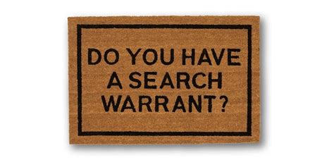 DO YOU HAVE A SEARCH WARRANT?