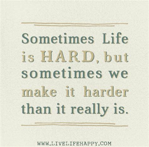 Sometimes life is hard, but sometimes we make it harder than it really is.