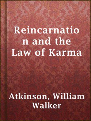 Reincarnation and the Law of Karma by William Walker Atkinson ...