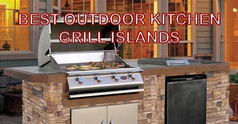 Best Outdoor Kitchen Grill Islands - BBQ & Grilling with