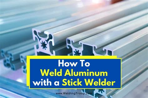 Can I Weld Aluminum with a Stick Welder? - How To Proceed