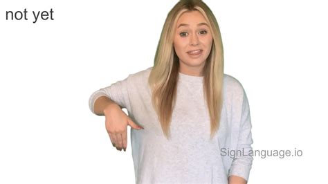 not yet in ASL - Example # 2 - American Sign Language