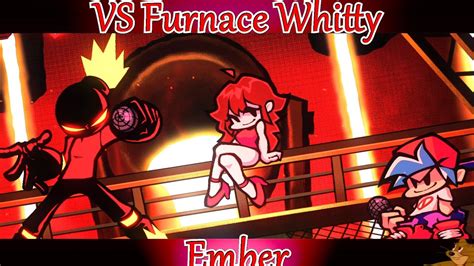 Friday Night Funkin Vs Furnace Whitty Fnf Mod Ember Youtube