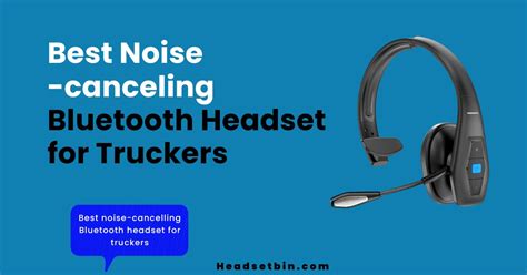 7 Best Noise-cancelling Bluetooth Headset For Truckers