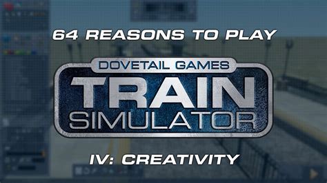 64 Reasons to Play Train Simulator – IV: Creativity