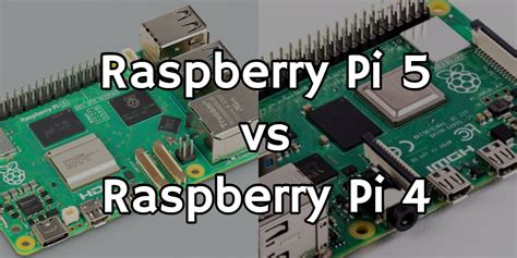 Raspberry Pi 5 vs. Raspberry Pi 4: Unveiling the Upgrades - Raspberry Pi 5