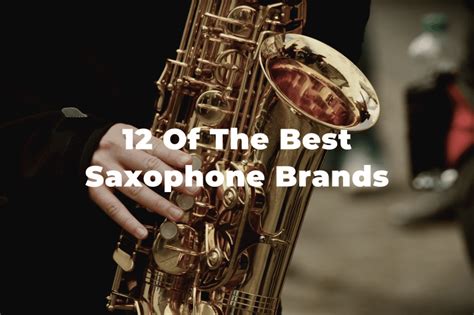 12 Of The Best Saxophone Brands In The World