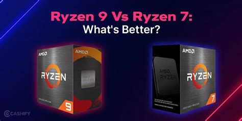 Ryzen 9 Vs Ryzen 7: What's Better? | Cashify Blog