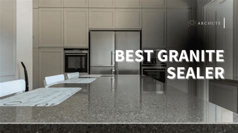 Best Granite Sealer for Ultimate Surface Protection - Archute