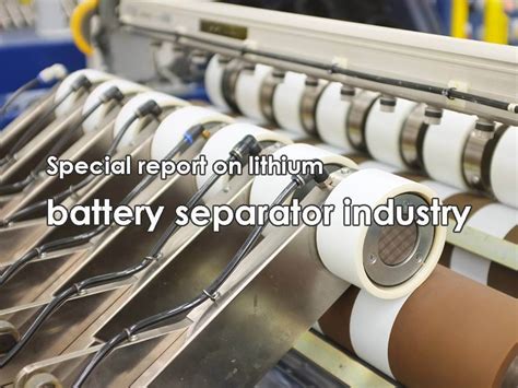 Special report on lithium battery separator industry - The Best lithium ...