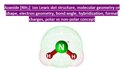 NH2- lewis structure, molecular geometry, hybridization, bond angle