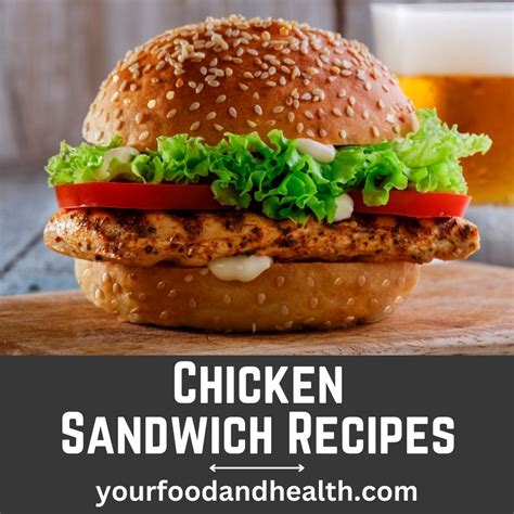 21 Delicious Grilled Chicken Sandwich Recipes For Holidays!