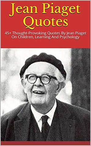 Jean Piaget Quotes: 45+ Thought-Provoking Quotes By Jean Piaget On ...