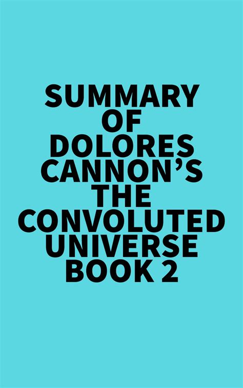 Summary of Dolores Cannon's The Convoluted Universe - Book 2 by Everest ...