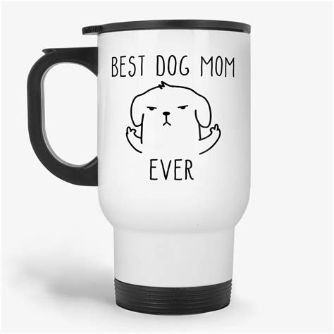 Best Dog Mom Ever, 11oz funny travel mug, dog lover travel mug, crazy ...