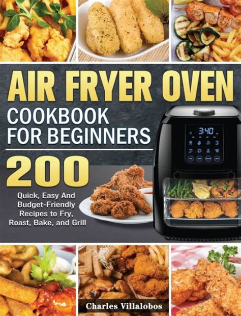 Air Fryer Oven Cookbook for Beginners: 200 Quick, Easy And Budget ...