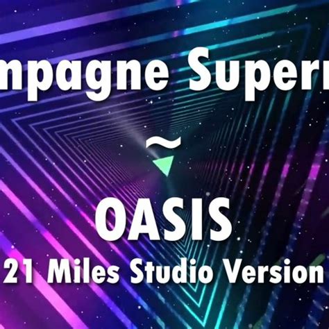 Stream Champagne Supernova | Oasis | 21MS Version by 21MilesStudio 2.0 ...