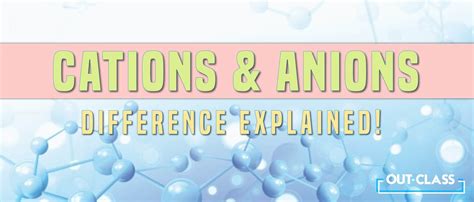 Difference Between Cations and Anions | Out-Class