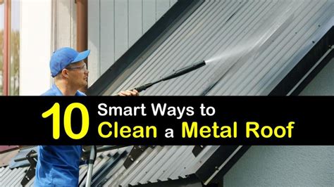 10 Smart Ways to Clean a Metal Roof