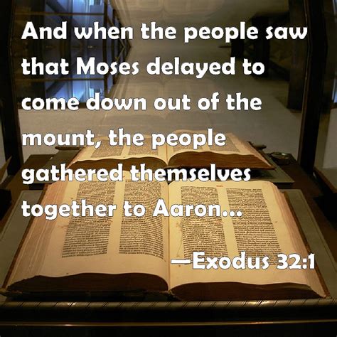 Exodus 32:1 And when the people saw that Moses delayed to come down out ...