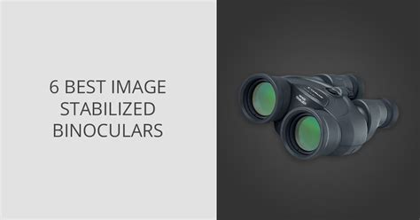 5 Best Image Stabilized Binoculars in 2024