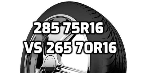 285 75r16 vs 265 70r16 Tire - Comparison TABLE