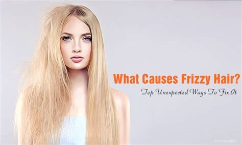 What Causes Frizzy Hair? Top 6 Unexpected Ways To Fix It