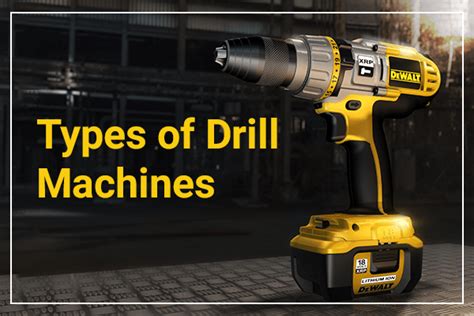 Types of Drill Machines - An Overview