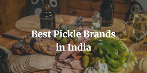 Best 10 Pickle Brands in India - NextWhatBusiness