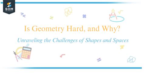 Is Geometry Hard, and Why? Unraveling the Challenges of Shapes and Spaces