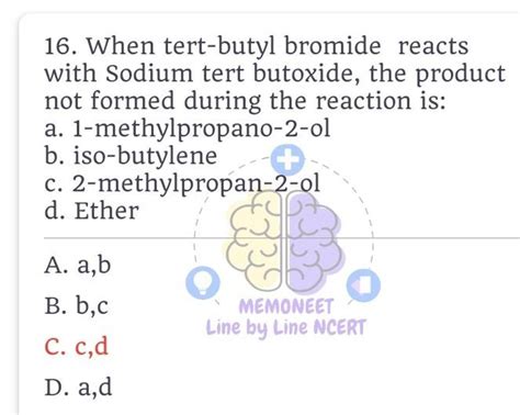 When tert-butyl bromide reacts with Sodium tert butoxide, the product not..