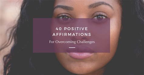 40 Positive Affirmations for Overcoming Challenges