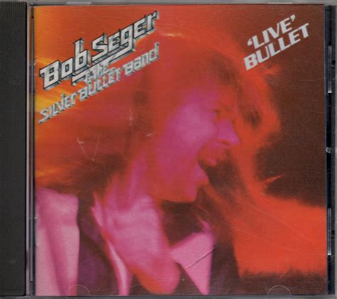 Bob Seger And The Silver Bullet Band - Live Bullet (CD) | Discogs